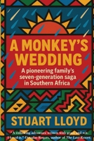 A Monkey's Wedding: A Pioneering Family's Seven-generation Saga in Southern Africa 0645328022 Book Cover