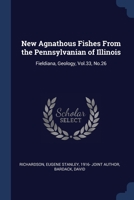 New Agnathous Fishes From the Pennsylvanian of Illinois: Fieldiana, Geology, Vol.33, No.26 1377024806 Book Cover