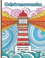 Odstresowanka - Relaksujaca Kolorowanka dla Nastolatków i Doroslych: Wspaniale Wzory ze Zwierzetami, Krajobrazami, Kwiatami i Motywami Medytacyjnymi do Kolorowania i Odprezenia (Polish Edition) B0D4YW16FY Book Cover