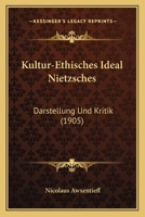 Kultur-Ethisches Ideal Nietzsches: Darstellung Und Kritik (1905) 1165418339 Book Cover
