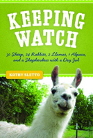 Keeping Watch: 30 Sheep, 24 Rabbits, 2 Llamas, 1 Alpaca, and a Shepherdess with a Day Job 0873517709 Book Cover