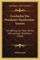 Geschichte Des Potsdamer Handwerker-Vereins: Ein Beitrag Zur Feier Seines Zehnjahrigen Bestehens (1858) 1161184414 Book Cover