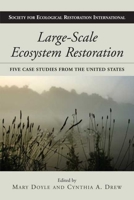 Large-Scale Ecosystem Restoration: Five Case Studies from the United States (The Science and Practice of Ecological Restoration Series) 1597260266 Book Cover