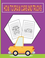 How To Draw Cars and Trucks: A Fun Coloring Book For Kids With Learning Activities On How To Draw & Also To Create Your Own Beautiful Cars & Trucks B08TZ2RYJ6 Book Cover