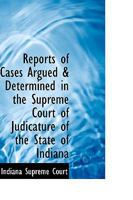 Reports of Cases Argued and Determined in the Supreme Court of Judicature of the State of Indiana B0BQRTYSSX Book Cover
