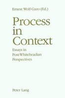 Process in Context: Essays in Post Whiteheadian Perspectives 3261038314 Book Cover