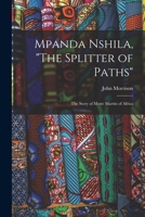 Mpanda Nshila, The Splitter of Paths: the Story of Motte Martin of Africa 1015063624 Book Cover