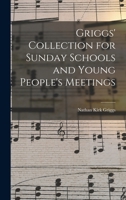 Griggs' Collection for Sunday Schools and Young People's Meetings 1017529914 Book Cover