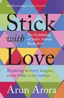 Stick with Love: Rejoicing in Every Tongue, Every Tribe, Every Nation: The Archbishop of York's Advent Book 2023 028108985X Book Cover