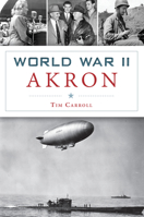 World War II Akron 1467139734 Book Cover