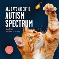All Cats Are on the Autism Spectrum: An Affirming Introduction to Autism 1399839977 Book Cover
