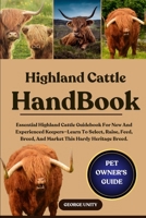 HIGHLAND CATTLE HANDBOOK: Essential Highland Cattle Guidebook For New And Experienced Keepers—Learn To Select, Raise, Feed, Breed, And Market This Hardy Heritage Breed. B0FJS7PG74 Book Cover