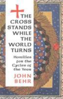 The Cross Stands While the World Turns: Homilies for the Cycles of the Year 0881414956 Book Cover