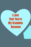 I Love  That You're  My Grandma  Because : Gratitude journal: I Love  That You're  My Grandma  Because : Gratitude journal 1672280087 Book Cover