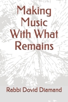 Making Music With What Remains 1795070587 Book Cover