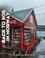 Back To 80s In Norway Photo Book: Explore Vibrant 80s Themes And Nostalgia Through 40 Stunning Images From Norway B0DPJBSMB5 Book Cover