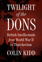 Twilight of the Dons: British Intellectuals from World War II to Thatcherism 0691188769 Book Cover