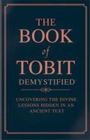 The Book of Tobit Demystified: Uncovering the Divine Lessons Hidden in an Ancient Text B0G2T218W5 Book Cover