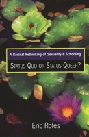 A Radical Rethinking of Sexuality and Schooling: Status Quo or Status Queer? (Curriculum, Cultures, and (Homo)Sexualities) 0742541959 Book Cover
