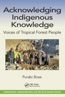 Acknowledging Indigenous Knowledge: Voices of Tropical Forest People (Urbanization, Industrialization, and the Environment) 0367720256 Book Cover