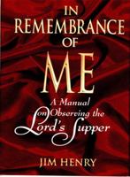 In Remembrance of Me: A Manual on Observing the Lord's Supper 0805420134 Book Cover