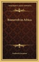 Roosevelt in Africa 1162727489 Book Cover