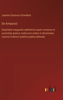 De Amaurosi: Dissertatio inauguralis ophthalmica quam consensu et auctoritate gratiosi medicorum ordinis in Universitate Literaria Friderica Guilelma publice defendet. (German Edition) 3385140390 Book Cover