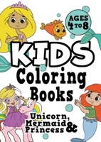 Kids Coloring Books Ages 4-8: UNICORN, MERMAID & PRINCESS. Fun, easy, pretty, cool coloring activity workbook for boys & girls aged 4-6, 3-8, 3-5, 6-8 1913467627 Book Cover