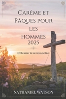 Carême et Pâques pour les hommes 2025: Embrasser la vie ressuscitée (French Edition) B0DVQZGGFR Book Cover