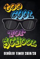 Too cool for School Sch�ler Timer 2019/20: f�r das Schuljahr 2019/20 mit Ferien f�r Deutschland und �sterreich, Stundenplan, Terminen, t�glichem Kalender und vielem mehr zur perfekten Organisation des 1077824572 Book Cover