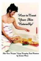 How to Treat Your Skin Naturally! 1411636643 Book Cover