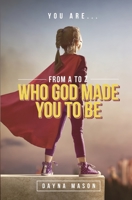 You Are From A to Z: Who God Made You To Be 1793075743 Book Cover