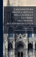 L'architettura pratica dettata nella Scuola e Cattedra dell'insigne Accademia di S. Luca (Italian Edition) 1024191419 Book Cover