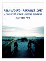 PALM ISLAND--PARADISE LOST: A STORY OF LIES, BETRAYAL, SUFFERING, AND HEALING 1425947719 Book Cover