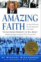 Amazing Faith: The Authorized Biography of Bill Bright, Founder of Campus Crusade for Christ 1578565618 Book Cover