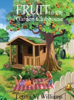 Fruit in the Garden Clubhouse 0997483105 Book Cover
