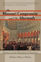 The Missouri Compromise and Its Aftermath: Slavery and the Meaning of America 0807831050 Book Cover