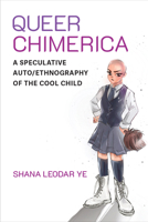 Queer Chimerica: A Speculative Auto/Ethnography of the Cool Child (Global Queer Asias) 0472077007 Book Cover