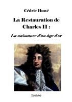 La Restauration de Charles II : La naissance d'un âge d'or (French Edition) 2414590149 Book Cover