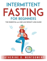 Intermittent Fasting For Beginners: The Essential 5:2 and 16:8 Weight Loss Guide 1803795891 Book Cover