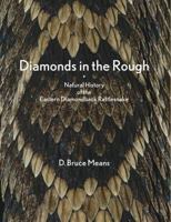 DIAMONDS IN THE ROUGH, Natural History of the Eastern Diamondback Rattlesnake 0970388659 Book Cover
