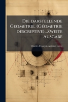 Die darstellende Geometrie. (Géometrie descriptive)...Zweite Ausgabe 1275700462 Book Cover