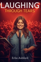 Laughing Through Tears: A Heartwarming Coming-of-Age Story of Dreams, Resilience, and Finding Your Voice B0G4LPX28J Book Cover