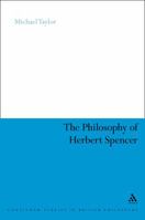 The Philosophy of Herbert Spencer (Continuum Studies in British Philosophy) 0826487238 Book Cover