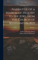 Narrative of a Mission of Inquiry to the Jews From the Church of Scotland in 1839; Volume 1 1020393734 Book Cover
