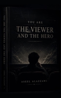 YOU ARE THE VIEWER AND THE HERO B0H221TLNW Book Cover