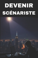 DEVENIR SCÉNARISTE: Maîtrisez l'art d'écrire pour le grand et le petit écran (French Edition) B0F1LJJYGJ Book Cover
