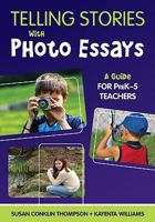 Telling Stories with Photo Essays: A Guide for Prek-5 Teachers 1412964598 Book Cover