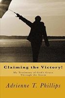 Claiming the Victory!: My Testimony of God's Grace Through the Storm 1543278124 Book Cover