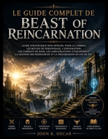 LE GUIDE COMPLET DE BEAST OF REINCARNATION: Guide stratégique non officiel pour le combat, les builds de personnage, l'exploration, les combats de ... la progression en fin de jeu (French Edition) B0HBMRMQVH Book Cover